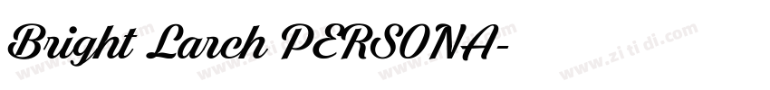 Bright Larch PERSONA字体转换 Bright Larch PERSONA字体转换